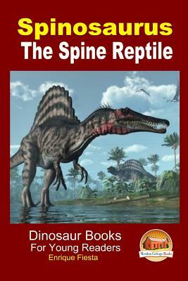 Spinosaurus - The Spine Reptile by Enrique Fiesta, John Davidson