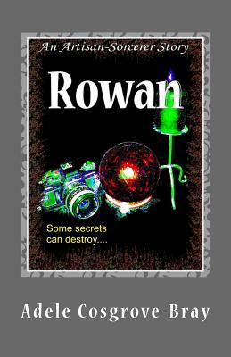 Rowan: An Artisan-Sorcerer Story by Adele Cosgrove-Bray