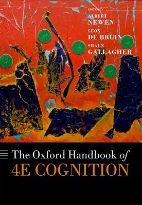 The Oxford Handbook of 4e Cognition by Shaun Gallagher, Leon de Bruin, Albert Newen