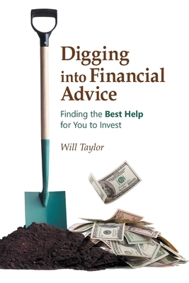 Digging into Financial Advice: Finding the Best Help for You to Invest by Will Taylor