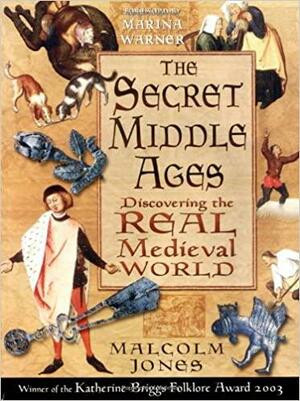 The Secret Middle Ages by Malcolm Jones