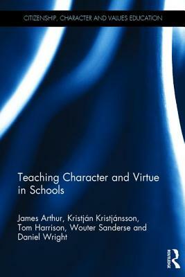 Teaching Character and Virtue in Schools by James Arthur, Kristján Kristjánsson, Tom Harrison