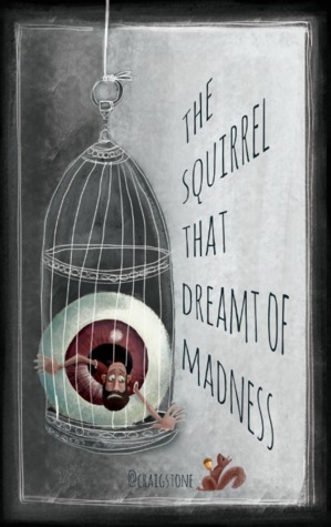 The Squirrel that Dreamt of Madness by Craig Stone