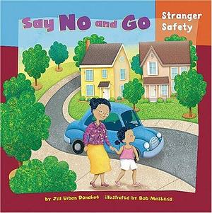 Say No and Go: Stranger Safety by Jill Lynn Donahue, Jill Urban Donahue