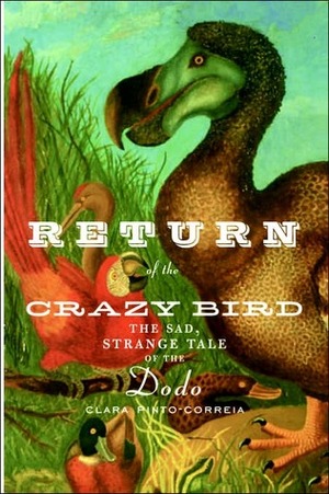Return of the Crazy Bird: The Sad, Strange Tale of the Dodo by Clara Pinto Correia