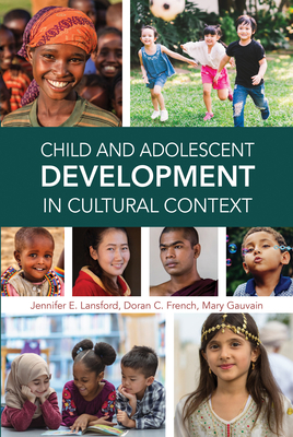 Child and Adolescent Development in Cultural Context by Mary Gauvain, Doran C. French, Jennifer E. Lansford