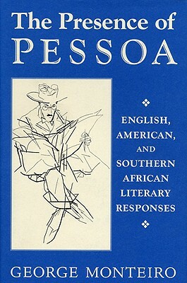 Presence of Pessoa by George Monteiro