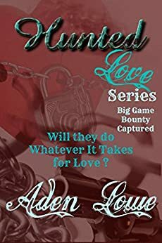 Hunted Love Box Set: Big Game, Bounty, Captured by Aden Lowe