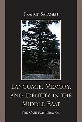 Language, Memory, and Identity in the Middle East: The Case for Lebanon by Franck Salameh
