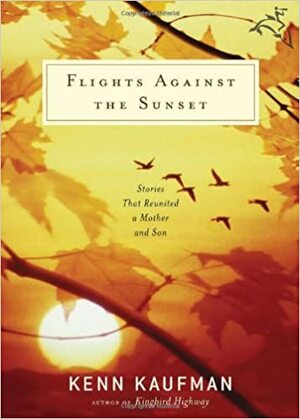 Flights Against the Sunset: Stories that Reunited a Mother and Son by Kenn Kaufman