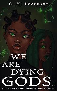 We Are Dying Gods by C.M. Lockhart