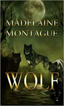 Wolf by Madelaine Montague