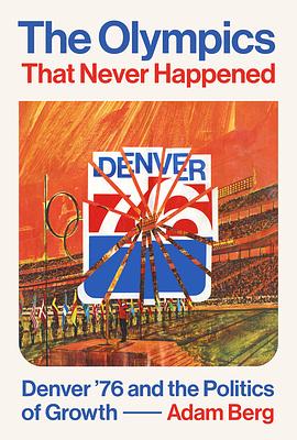 The Olympics that Never Happened: Denver '76 and the Politics of Growth by Adam Berg