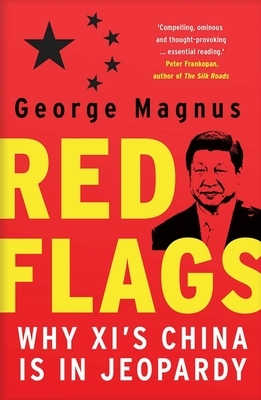 Red Flags: Why XI's China Is in Jeopardy by George Magnus