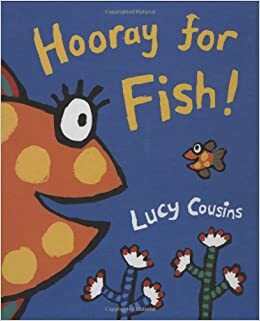 Hooray For Fish! by Lucy Cousins