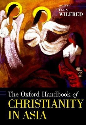 The Oxford Handbook of Christianity in Asia by 