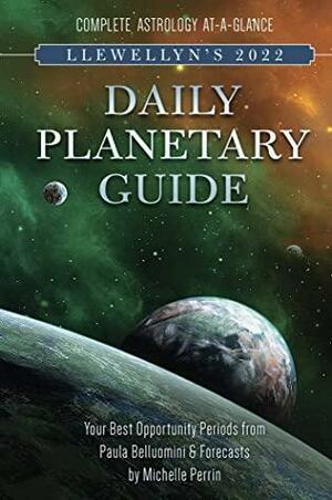 Llewellyn's 2022 Daily Planetary Guide: Complete Astrology At-A-Glance by Michelle Perrin, Paula Belluomini, Llewellyn