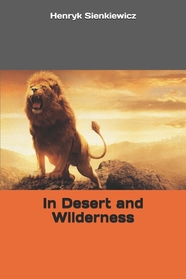 In Desert and Wilderness by Henryk Sienkiewicz