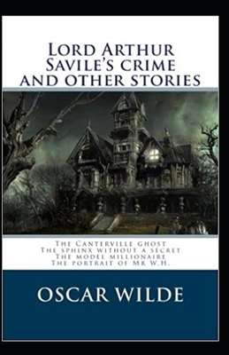 Lord Arthur Savile's Crime, And Other Stories Annotated by Oscar Wilde