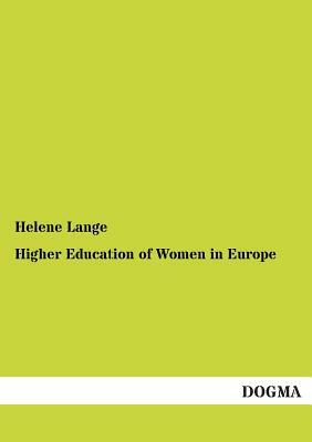 Higher Education of Women in Europe by Helene Lange