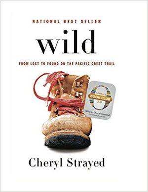 Wild. Over jezelf verliezen, terugvinden en 1700 kilometer hiken by Cheryl Strayed