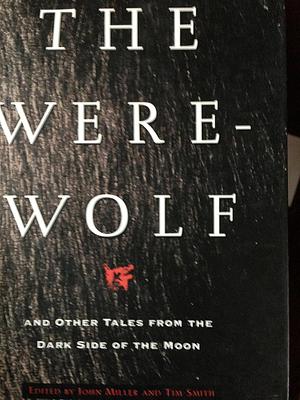The Were-wolf: And Other Tales from the Dark Side of the Moon by John Miller, Tim Smith