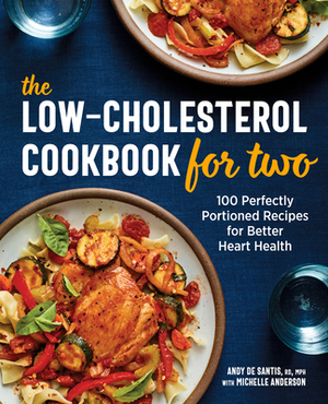 The Low-Cholesterol Cookbook for Two: 100 Perfectly Portioned Recipes for Better Heart Health by Andy de Santis, Michelle Anderson