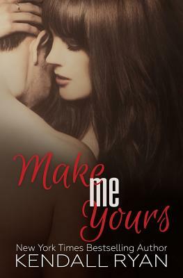 Make Me Yours: Unravel Me #2 by Kendall Ryan