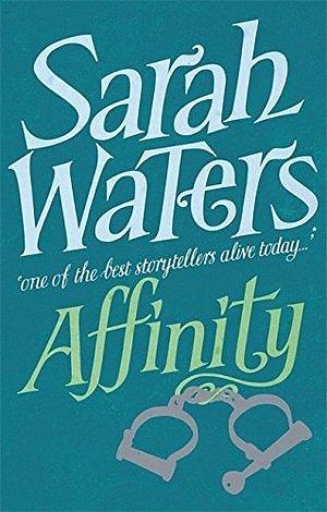 Affinity by Sarah Waters by Sarah Waters, Sarah Waters