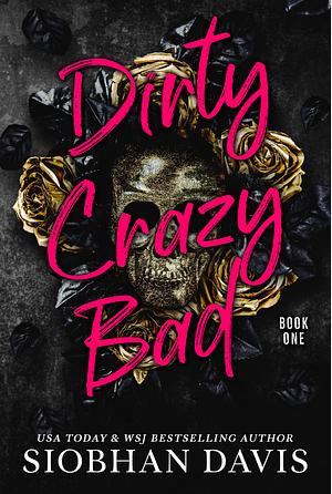 Dirty Crazy Bad: A Reverse Harem Romance (Dirty Crazy Bad Duet Book 1) by Siobhan Davis