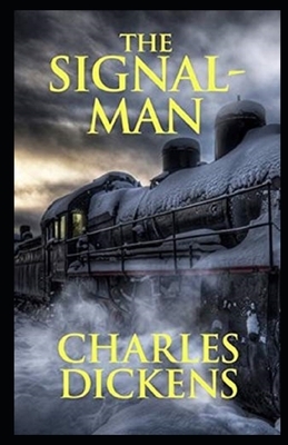 The Signal-Man Illustrated by Charles Dickens