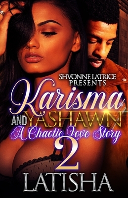 Karisma and Yashawn 2: A Chaotic Love Story by Latisha