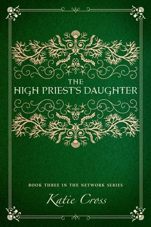 The High Priest's Daughter by Katie Cross