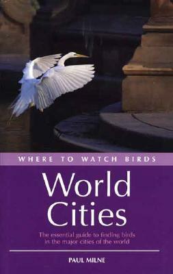 Where to Watch Birds in World Cities by Paul Milne
