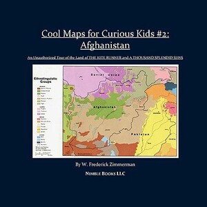 Cool Maps for Curious Kids #2: Afghanistan, an Unauthorized Tour of the Land of a Thousand Splendid Suns and the Kite Runner by W. Frederick Zimmerman