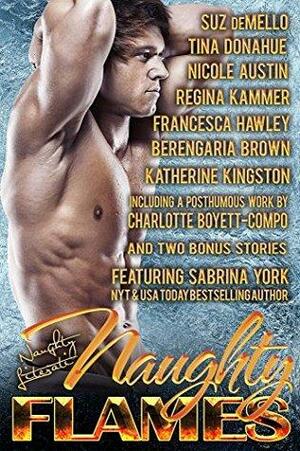 Naughty Flames: Eleven Fiery Romances by Berengaria Brown, Suz deMello, Regina Kammer, Francesca Hawley, Charlotte Boyett-Compo, Sabrina York, Tina Donahue, Nicole Austin, Katherine Kingston