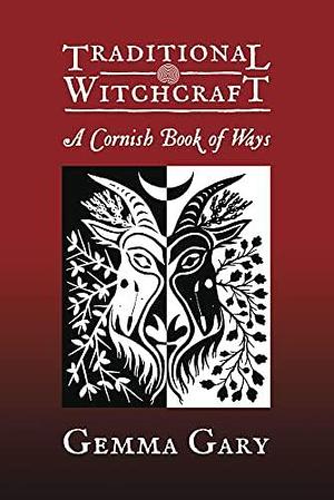 Traditional Witchcraft: A Cornish Book of Ways by Gemma Gary