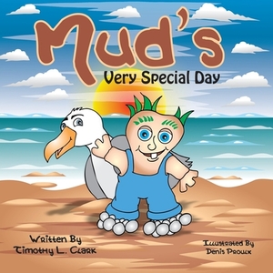 Mud's Very Special Day by Timothy L. Clark