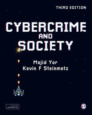 Cybercrime and Society by Majid Yar, Kevin F. Steinmetz