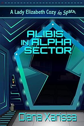 Alibis in Alpha Sector by Diana Xarissa