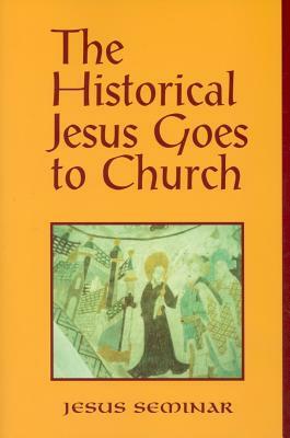 The Historical Jesus Goes to Church by Stephen J. Patterson, Hal Taussig, Roy W. Hoover