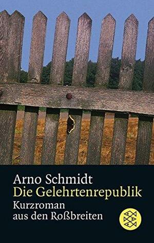 Die Gelehrtenrepublik: Kurzroman aus den Rossbreiten by Arno Schmidt