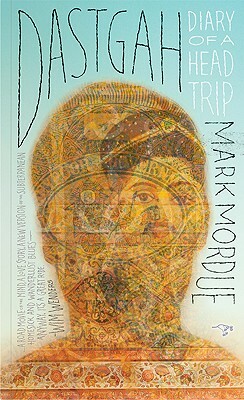 Dastgah: Diary of a Headtrip by Mark Mordue