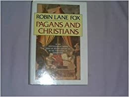 Pagans and Christians by Robin Lane Fox