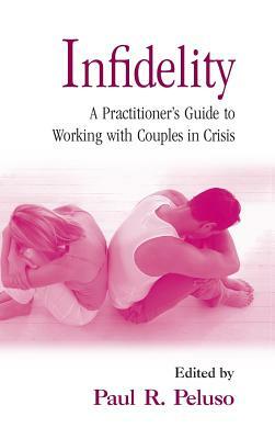 Infidelity: A Practitioner's Guide to Working with Couples in Crisis by 