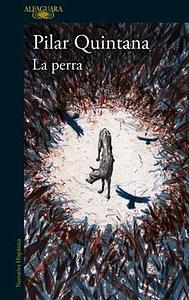 La perra (Edición Ilustrada) / The Bitch (Illustrated Edition) by Pilar Quintana, Pilar Quintana