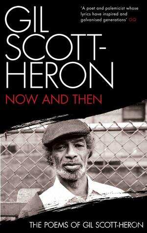 Now and Then: The Poems of Gil Scott-Heron by Gil Scott-Heron