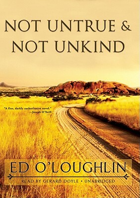 Not Untrue & Not Unkind by Ed O'Loughlin