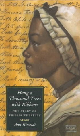 Hang a Thousand Trees with Ribbons: The Story of Phillis Wheatley by Ann Rinaldi