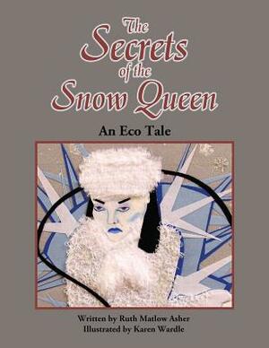 The Secrets of the Snow Queen: An Eco Tale by Ruth Matlow Asher
